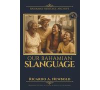 Our Bahamian Slanguage: A Humorous Guide to Island Wisdom, Wit, and Words That Raised Us.: 2 (Bahamas Heritage Archive)