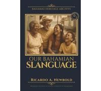 Our Bahamian Slanguage: A Humorous Guide to Island Wisdom, Wit, and Words That Raised Us. (Bahamas Heritage Archive)