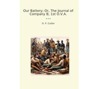 Our Battery; Or, The Journal of Company B, 1st O.V.A. (Classic Books)