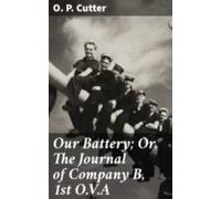 Our Battery; Or The Journal Of Company B 1st O.v.a (ebook)