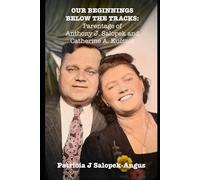 Our Beginnings Below the Tracks: Parentage of Anthony J. Salopek and Catherine Ann Kučinić