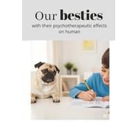Our Besties with their psychotherapeutic effects on human: Pet dogs coffee table book, dogs lovers gift , pets lovers book