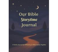 Our Bible Storytime Journal: A Guided Family Keepsake for Reflecting on God's Word Together