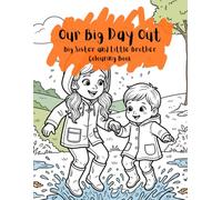 Our Big Day Out - Big Sister and Little Brother: Colouring Book for Big Sisters Ages 3-9