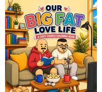 Our Big Fat Love Life: Coloring Book for Adults and Young Adults, Cute Cozy Couple Moments, Romance & Everyday Life for Relaxation: A Cozy Couple Coloring Book