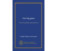 Our big game: a book for sportsmen and nature lovers