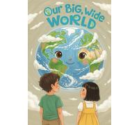 Our Big, Wide World: An Illustrated Journey for Little Explorers
