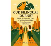 Our Bilingual Journey: Stories, Strategies and Love in Raising Children Across Languages and Cultures