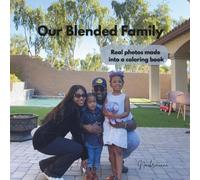 Our Blended Family: Real Photos Made Into A Coloring Book