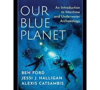 Our Blue Planet: An Introduction to Maritime and Underwater Archaeology