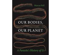 Our Bodies, Our Planet: A Parasite's History of Us