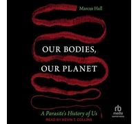 Our Bodies, Our Planet: A Parasite's History of Us