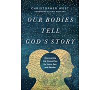 Our Bodies Tell God's Story: Discovering the Divine Plan for Love, Sex, and Gender