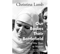 Our Bodies, Their Battlefield: What War Does to Women