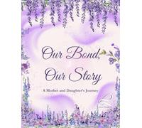 Our Bond, Our Story; A Mother and daughter Journey: A Mother and Daughter Communication Journal