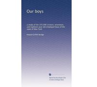 Our boys: a study of the 245,000 sixteen, seventeen, and eighteen year old employed boys of the state of New York: Volume 2