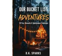 OUR BUCKET LIST ADVENTURES: 101 Fun, Romantic, and Spontaneous Challenges for Couples to Create Memories and Break the Routine (The Us Chronicles - Book 1)