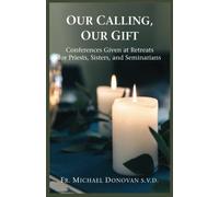 Our Calling, Our Gift: Conferences Given at Retreats for Priests, Sisters, and Seminarians