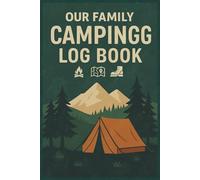 OUR CAMPING LOG BOOK: The Ultimate Outdoor Adventure Journal for Campers of All Ages