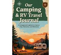 Our Camping & RV Travel Journal: A Campground Logbook to Capture Trips, Memories, and Milestones