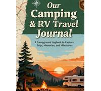 Our Camping & RV Travel Journal: A Campground Logbook to Capture Trips, Memories, and Milestones