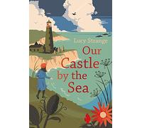 Our Castle by the Sea: magical WW2 adventure from bestselling author Lucy Strange