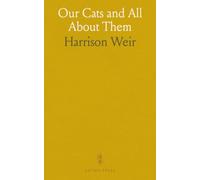 Our Cats and All About Them: Their Varieties, Habits, and Management; And for Show, the Standard of Excellence and Beauty