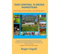 Our Central Florida Homestead: Real Projects, Practical Skills, A Life Built by Hand