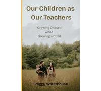 Our Children as Our Teachers-Growing Oneself while Growing a Child: Lessons we learn from and for our children