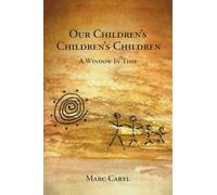 Our Children's Children's Children: A Window In Time