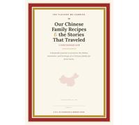 Our Chinese Family Recipes & the Stories That Traveled With Them: A Keepsake Journal to Preserve Your Family's Chinese Dishes, Memories & Heritage for the Next Generation