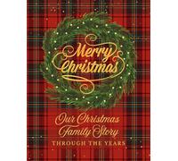 Our Christmas Family Story Through the Years: A Christmas memory book for 15 years of family traditions, Christmas cards, photos, stories, recipes, and handwritten holiday wishes