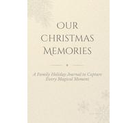 Our Christmas Memories: A Family Holiday Journal to Capture Every Magical Moment