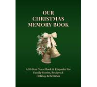 Our Christmas Memory Book: A 10-Year Guest Book & Keepsake For Family Stories, Recipes & Holiday Reflections