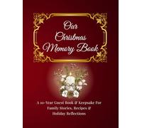 Our Christmas Memory Book: A 10-Year Guest Book & Keepsake For Family Stories, Recipes & Holiday Reflections