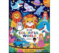 Our Colorful World - Volume I: A magical coloring book for kids and teens to dream, explore, and create.