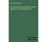 Our Common-school Education. With a Digression on the College Course