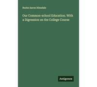 Our Common-school Education. With a Digression on the College Course