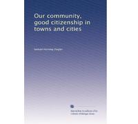 Our community, good citizenship in towns and cities