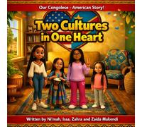 Our Congolese-American Story!: Two Cultures in One Heart