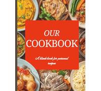 Our Cookbook: Personalized Recipe Journal and Blank Cookbook to Write In for Family Recipes & Kitchen Favorites: A Blank Recipe Book for Handwritten ... & Build a Personal Recipe Collection