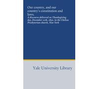 Our country, and our country's constitution and laws.: A discourse delivered on Thanksgiving day, December 12th, 1850, in the Chelsea Presbyterian church, New York