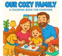 Our Cozy Family: A Coloring Book for Everyone;: A Heartwarming Family Life Coloring Book for Kids and Adults -Black & White Illustrations of Everyday ... Scenes,Includes heartwarming family quotes