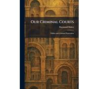 Our Criminal Courts: Politics and Criminal Prosecution