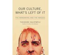 Our Culture, What’s Left of It: The Mandarins and the Masses