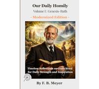 Our Daily Homily Volume I : Genesis-Ruth: Timeless Reflections on God's Word for Daily Strength and Inspiration