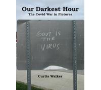 Our Darkest Hour: The Covid War in Pictures