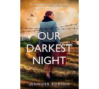 Our Darkest Night: Inspired by true events, a powerfully moving story of love and sacrifice in World War Two Italy
