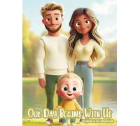 Our Day Begins With Us: A Toddler Story of Love, Play, and the Magic of Everyday Moments
