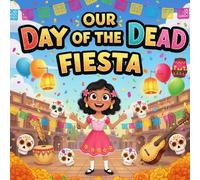 our Day of the Dead Fiesta book for kids : A Colorful Children’s BookAbout Día de los Muertos, Mexican Traditions, Friendship, and Community Fun